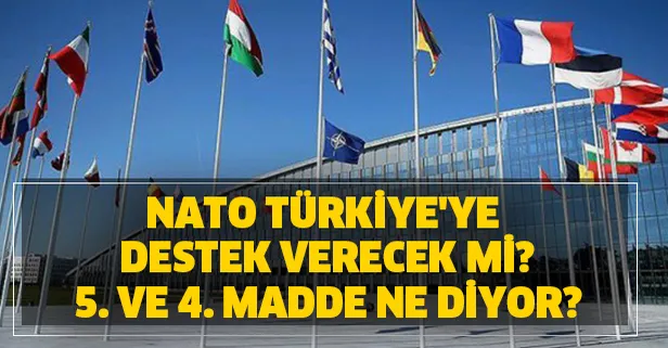NATO son dakika Türkiye'ye destek verecek mi? NATO 4. ve 5. madde nedir? 5. madde uygulanacak mı?