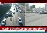 Trafikte yeni dönem! İHA’lar devreye girdi