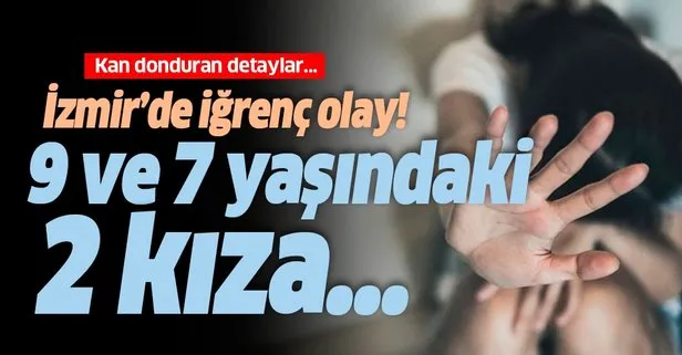 İzmir’de iğrenç olay! 9 ve 7 yaşındaki 2 kıza cinsel istismarda bulunan şahıs...