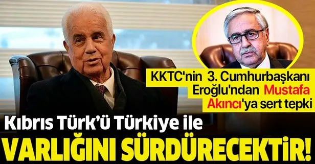 KKTC’nin 3. Cumhurbaşkanı Eroğlu’ndan Mustafa Akıncı’ya sert tepki: Kıbrıs Türk’ü, Türkiye ile varlığını sürdürecektir
