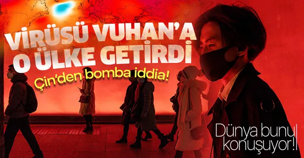 Çin'den bomba iddia! Koronavirüsü Wuhan'a ABD getirdi!