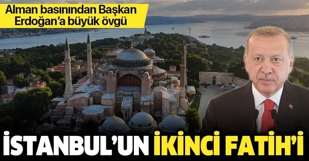 Alman basınından Başkan Erdoğan’a Ayasofya övgüsü: İstanbul’un ikinci Fatih’i