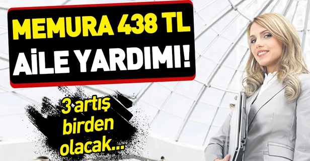 Memura 438 TL aile yardımı! Memurların Temmuz'da hem maaşı hem de aile yardımı artacak