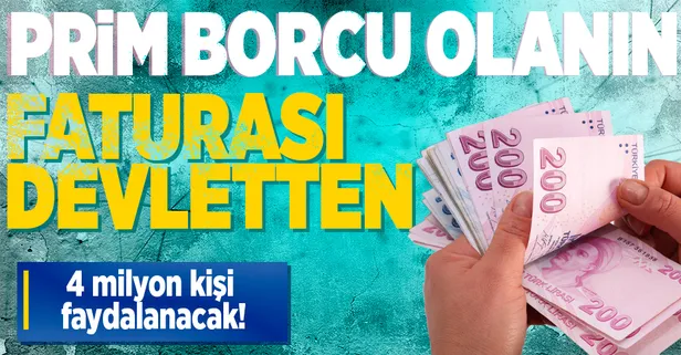 Prim borcu olanın faturası devletten! 4 milyon kişi faydalanacak...