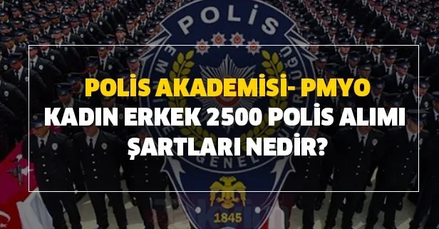 2020 yılı Polis Akademisi- PMYO ile kadın erkek 2500 polis alımı şartları nedir? Yeni Polis alımı başladı mı?