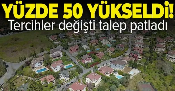 Tercihler değişti talep patladı! Fiyatlar ortalama yüzde 50 arttı