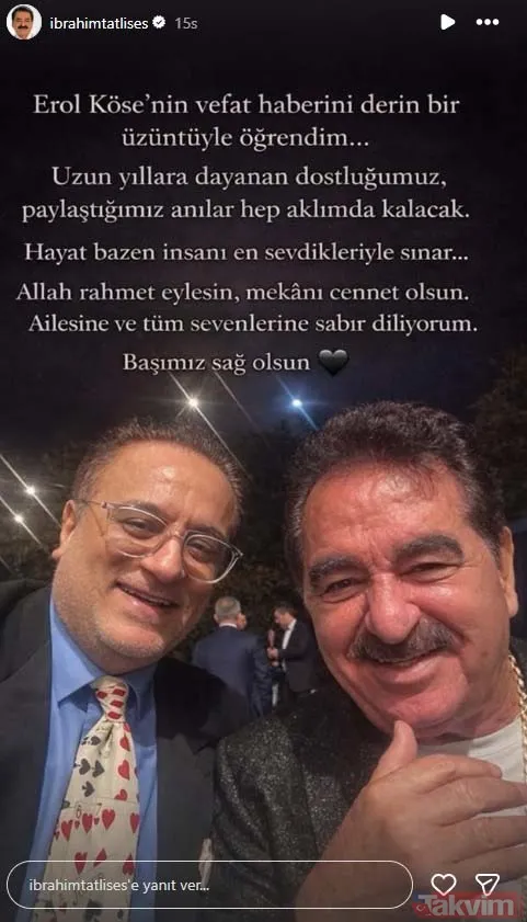 İbrahim Tatlıses "Erol Köse'nin Vefat Haberini Derin Bir Üzüntüyle Öğrendim... Uzun Yıllara Dayanan Dostluğumuz, Paylaştığımız Anılar Hep Aklımda Kalacak. Hayat...