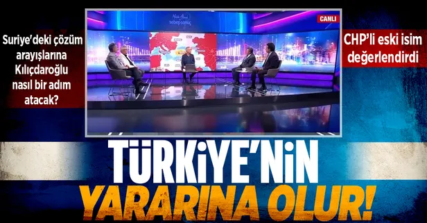 Hükümetin Suriye'deki olumlu çözüm arayışlarına Kılıçdaroğlu'nun nasıl bir adım atacağını CHP'nin eski avukatı değerlendirdi