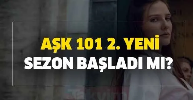 Aşk 101 2. yeni sezon ne zaman başlıyor?