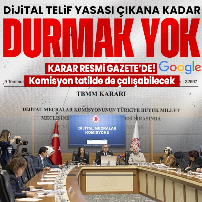 Dijital Mecralar Komisyonunun TBMMnin tatili ve aravermesi sırasında çalışabilmesine ilişkin karar Resmi Gazetede