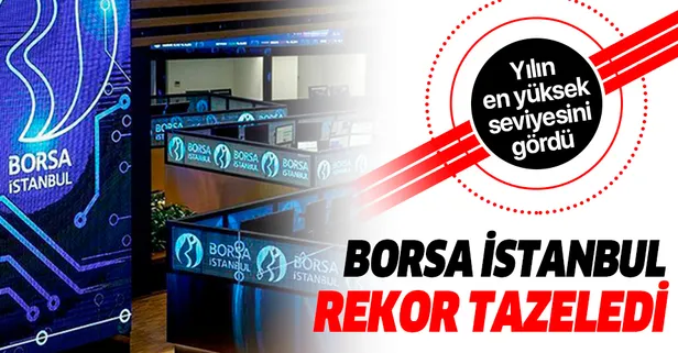Son dakika: Borsa İstanbul rekor tazeledi! Yılın en yüksek seviyesini gördü