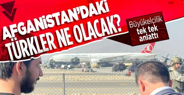 SON DAKİKA: Türkiye’nin Kabil Büyükelçiliği: Vatandaşlarımız haber verilene kadar beklesin