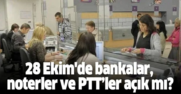 28 Ekim Pazartesi banka, noter, PTT ve kargo çalışma saatleri! Banka, noter, PTT ve kargo kaça kadar?