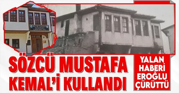 Sözcü’nün Atatürk’ün evi ile ilgili yalan haberini AK Partili Eroğlu çürüttü