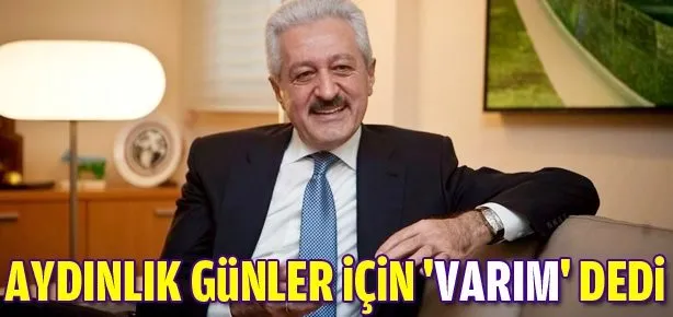 Aydınlık günler için ’varım’ dedi