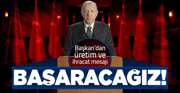 Son dakika: Başkan Erdoğan'dan önemli üretim ve ihracat açıklaması: Başaracağız