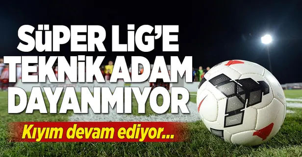 Süper Lig'e teknik adam dayanmıyor