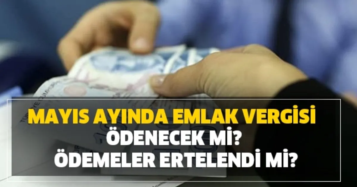 mayis ayinda emlak vergisi odenecek mi vergi odemeleri ertelendi mi takvim