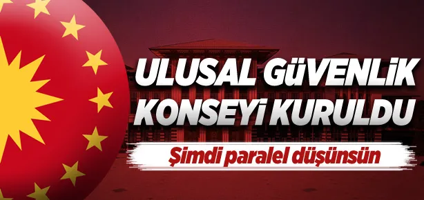 Türkiye’nin ’Ulusal Güvenlik Konseyi’ kuruldu