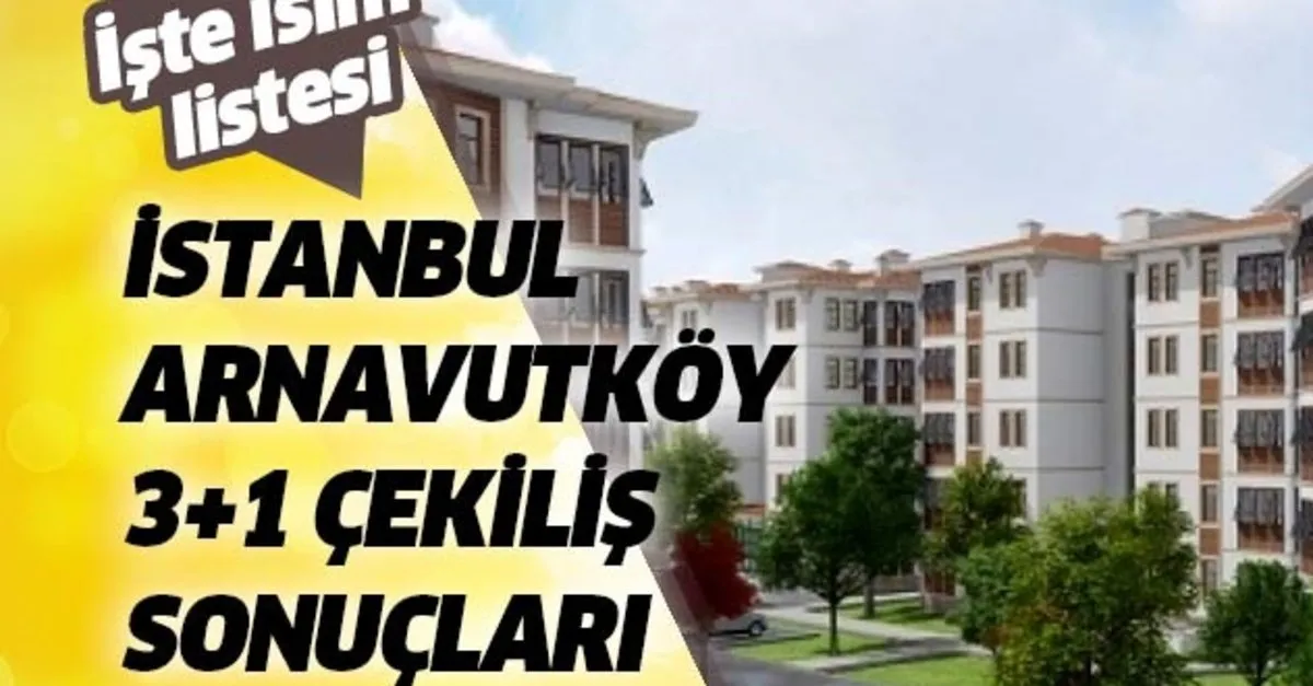 19 Mart Toki Arnavutkoy Evleri 3 1 Kazananlar Asil Yedek Isim Tam Listesi Takvim