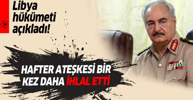 Son dakika: Libya'daki UMH açıkladı! "Hafter ateşkesi ihlal etti"
