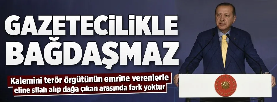 Erdoğan: Gazetecilikle bağdaşmaz