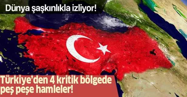 Türkiye'den 4 kritik bölgede peş peşe hamleler!