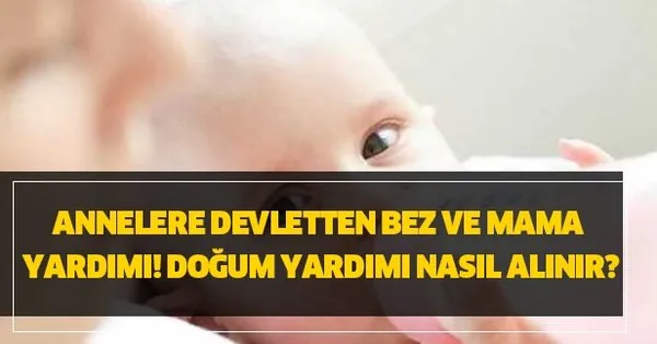 dogum yardimi nasil alinir annelere devletten bez ve mama yardimi takvim