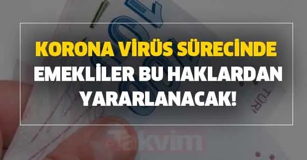 SSK SGK ve Bağkur'lu emekliler bu haklardan yararlanacak! Korona virüsü salgını boyunca...