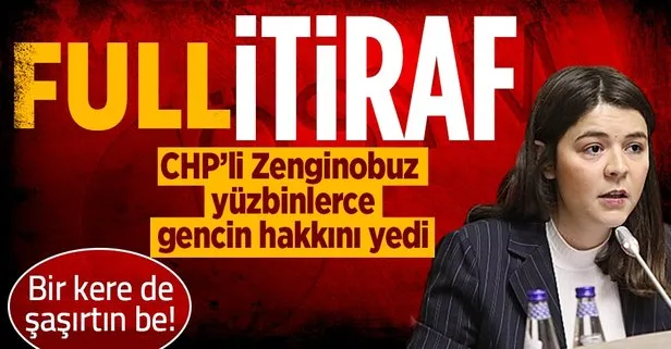 Full itiraf! CHP’li İzel Zenginobuz binlerce gencin hakkını gasp etti