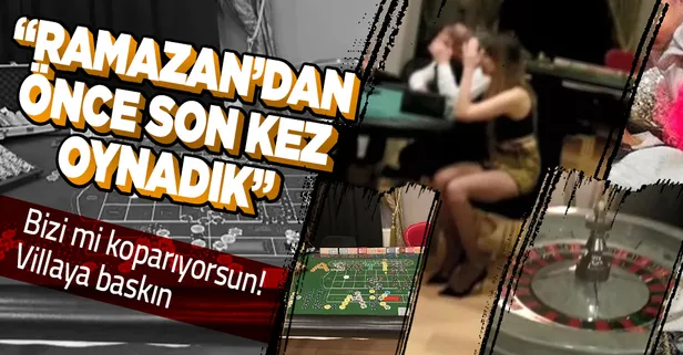 Büyükçekmece'de villaya kumar baskını: Ramazan'dan önce son kez oynadık