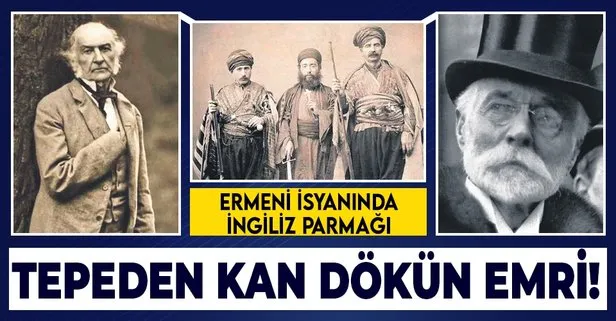 Ermeniler, yıllarca Osmanlı himayesinde huzur içinde yaşadı: Gladstone’un kışkırtınca ilk isyanı 1862’de başlattı