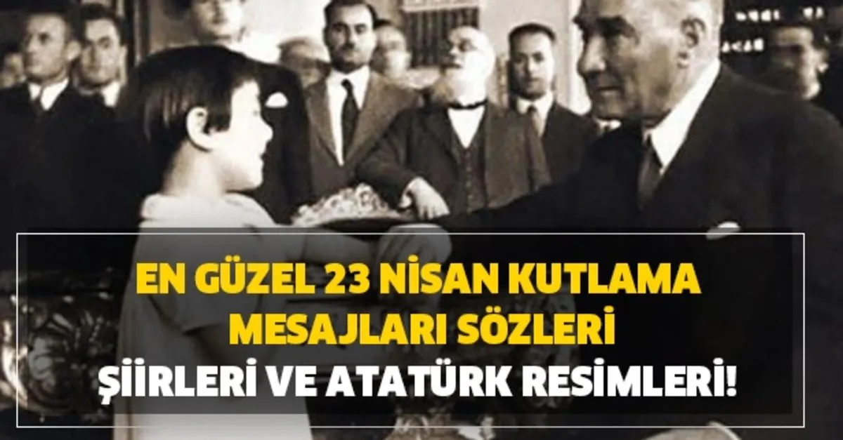 En Guzel 23 Nisan Kutlama Mesajlari Sozleri Siirleri Ve Ataturk