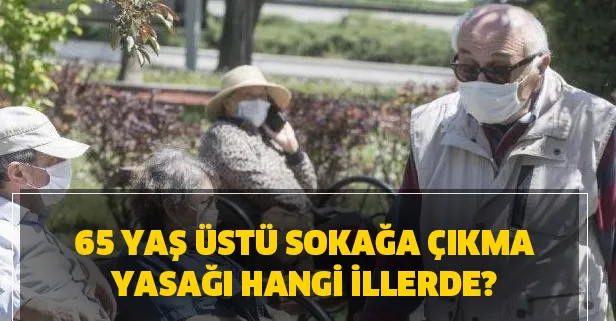 65 yas ustu sokaga cikma yasagi hangi