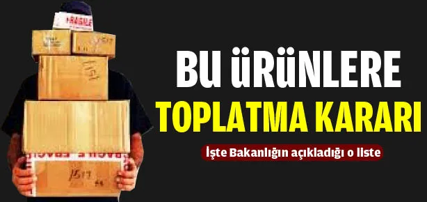 Bu ürünlere toplatma kararı