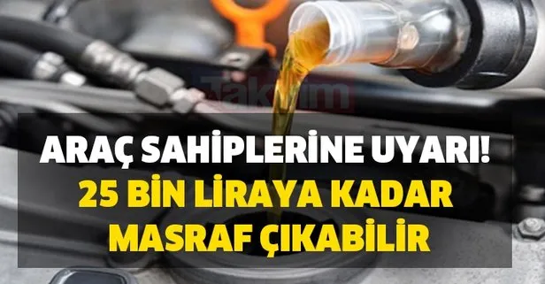 Araç sahiplerine önemli uyarı! 25 bin liraya kadar masraf çıkabilir