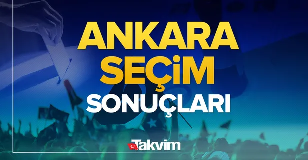 Ankara seçim sonuçları! 31 Mart 2024 Ankara yerel seçim sonucu ve oy oranları