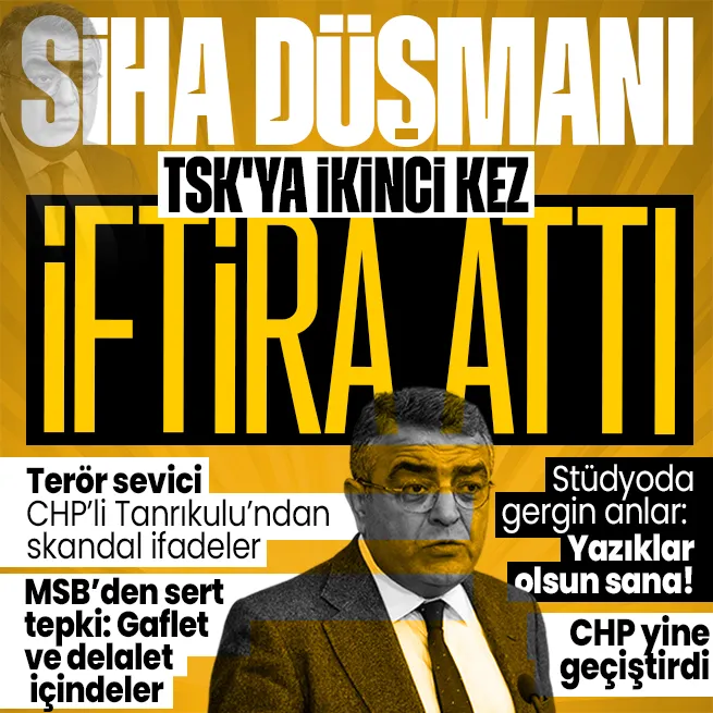 CHPli Sezgin Tanrıkulundan TSKya ikinci kez iftira! Savcılık harekete geçti soruşturma başlatıldı! MSBden sert tepki: Dalalet içindedirler