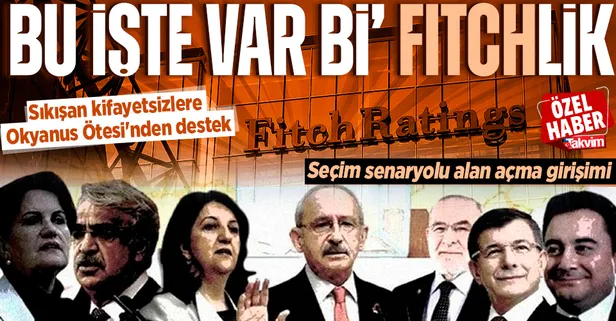 Sıkışan kifayetsizlere Okyanus Ötesi'nden destek! ABD'li Fitch'ten muhalefete seçim senaryolu alan açma girişimi