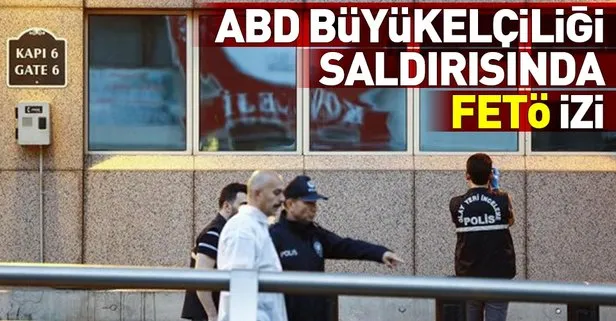 ABD Büyükelçiliği'nin kurşunlanmasında FETÖ izi