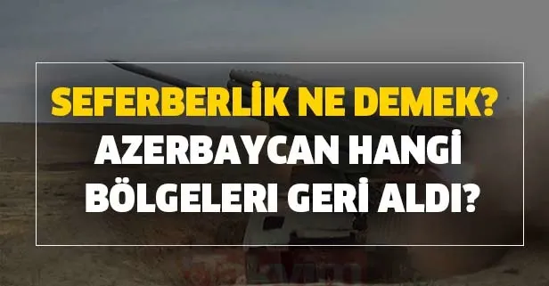 28 Eylül Azerbaycan hangi bölgeleri geri aldı? Milli seferberlik ne demek? Azerbaycan - Ermenistan savaşı son durum...