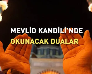 Kandil duaları neler? Mevlid Kandilinde hangi dualar okunur? İşte Mevlid Kandilinde okunacak dua
