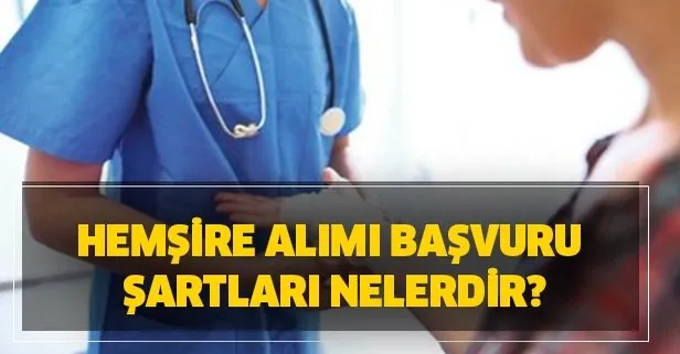 Hemşire alımı başvuru şartları nelerdir?