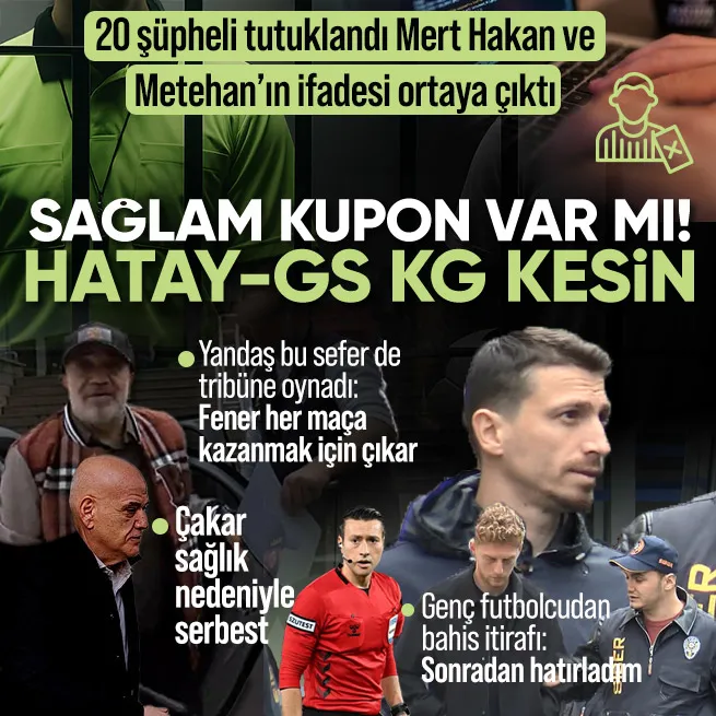 Futbolda bahis soruşturmasında 20 şüpheli tutuklandı! Mert Hakan Yandaş ve Metehan Baltacı da listede