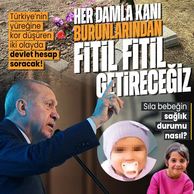 Başkan Erdoğandan Narin ve Sıla bebek açıklaması: Döktükleri her damla kanı burunlarından fitil fitil getireceğiz