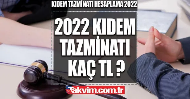 Kıdem tazminatı tavanı ne kadar oldu? 2022 KIDEM TAZMİNATI HESAPLAMA! ZAM ORANI AÇIKLANDI!