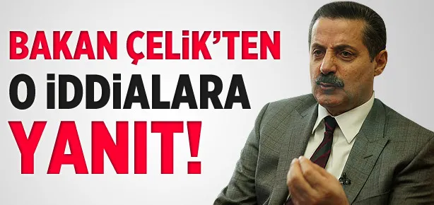 Bakan Çelik’ten o iddialara yanıt