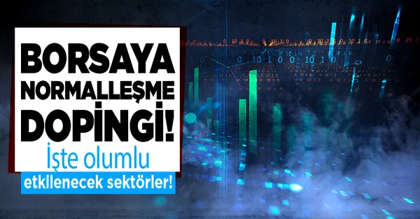 Borsa İstanbul'da normalleşme etkisi! Bazı sektörlere doping olacak!-1