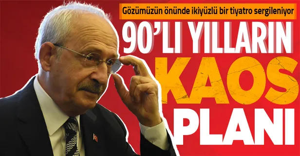 CHP Genel Başkanı Kemal Kılıçdaroğlu'nun siyasi suikastlar iddiası 90'lı yılların kaos planı!