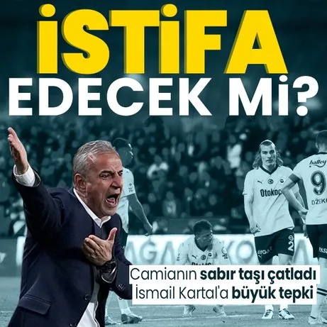 Fenerbahçe’de İsmail Kartal’a büyük tepki! İsmail Kartal istifa edecek mi?
